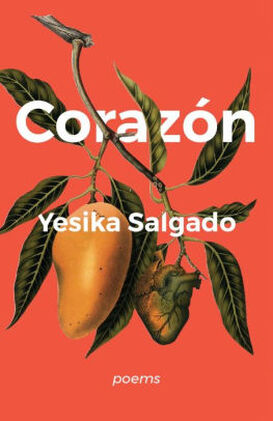 Picture of the cover of Yesika Salgado's collection of poetry titled, Corazon. The cover features a drawing of a mango and a heart shaped like a mango on a branch. 